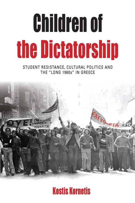 Children of the Dictatorship: Student Resistance, Cultural Politics and the 'Long 1960s' in Greece