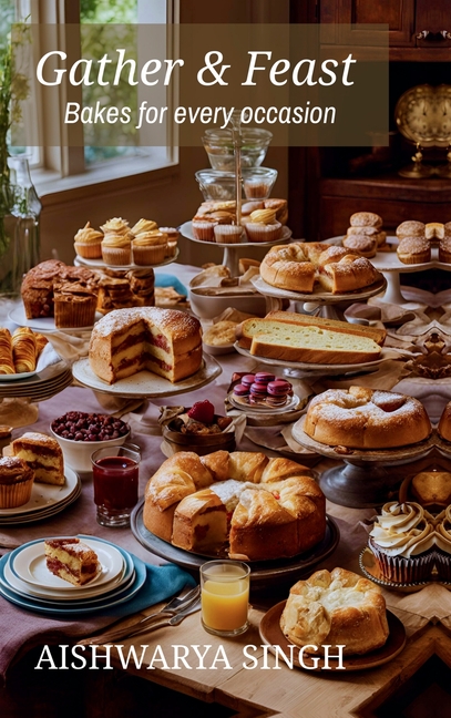 Gather and Feast: Bakes for Every Occasion
