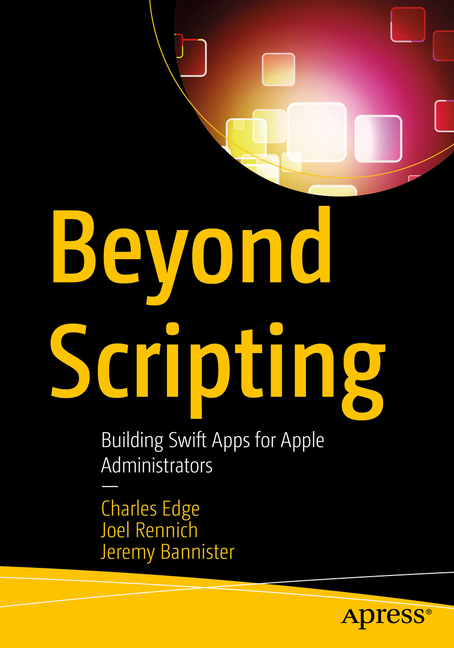 Beyond Scripting: Building Swift Apps for Apple Administrators