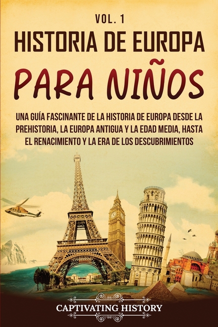 Historia de Europa para niños Vol. 1: Una guía fascinante de la historia de Europa desde la prehistoria, la Europa Antigua y la Edad Media, hasta el R