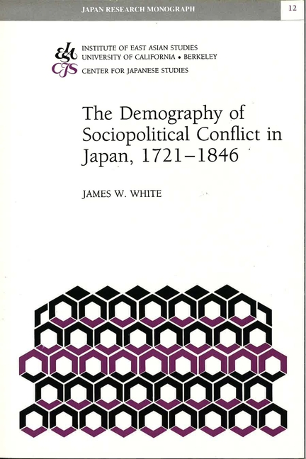 The Demography of Sociopolitical Conflict in Japan, 1721-1846: Volume 12