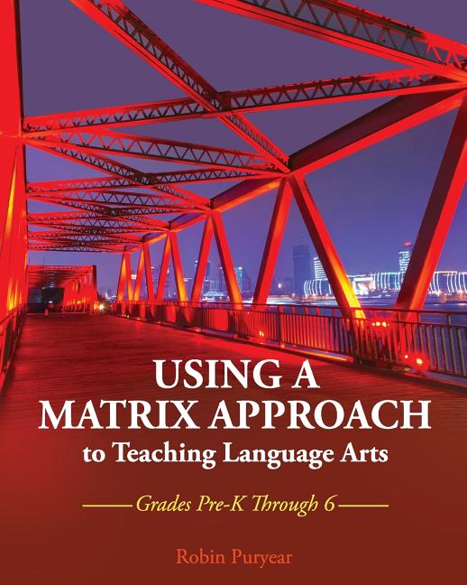 Using a Matrix Approach to Teaching Language Arts: Grades Pre-K Through 6
