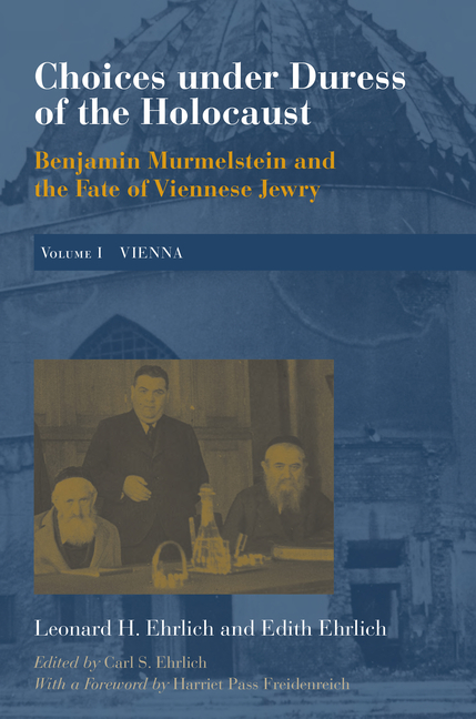 Choices Under Duress of the Holocaust: Benjamin Murmelstein and the Fate of Viennese Jewry, Volume I: Vienna