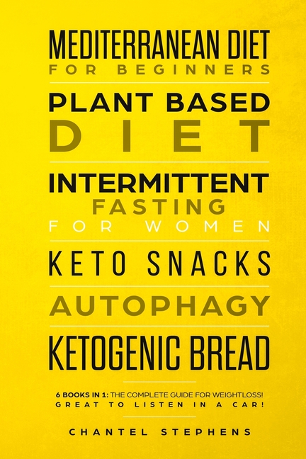 Mediterranean Diet for Beginners, Plant Based Diet, Intermittent Fasting for Women, Keto Snacks, Autophagy, Ketogenic Bread: 6 books in 1: The Complet