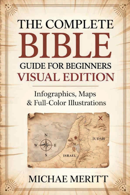 The Complete Bible Guide for Beginners: Visual Edition: Infographics, Maps & Full-Color Illustrations