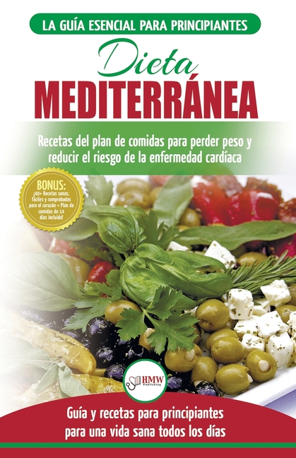 Dieta Mediterránea: guía para principiantes y libro de cocina para reducir el riesgo de enfermedad cardíaca y recetas para planes de comidas para perd