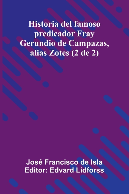 Historia Del Famoso Predicador Fray Gerundio De Campazas, Alias Zotes (2 De 2)