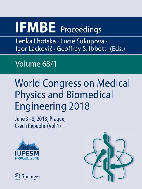 World Congress on Medical Physics and Biomedical Engineering 2018: June 3-8, 2018, Prague, Czech Republic (Vol.1)