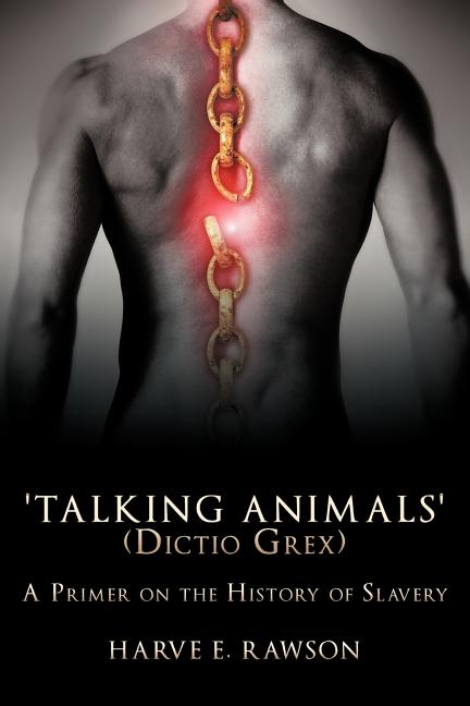 'Talking Animals' (Dictio Grex): A Primer on the History of Slavery