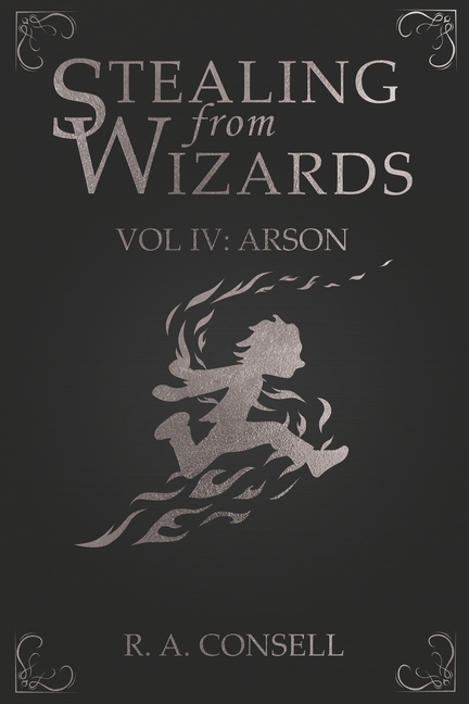 Stealing from Wizards: Volume 4: Arson