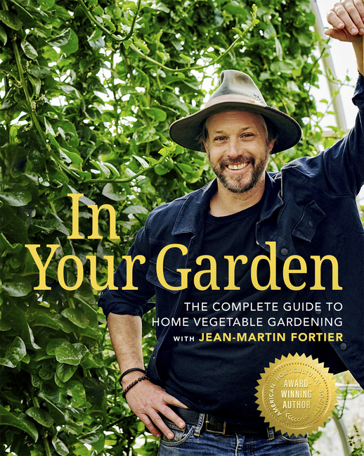 In Your Garden: The Complete Guide to Home Vegetable Gardening with Jean-Martin Fortier
