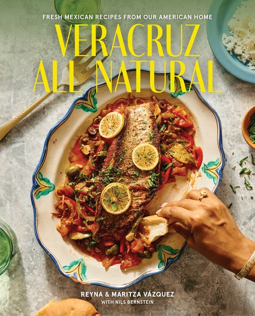 Veracruz All Natural: Fresh Mexican Recipes from Our American Home (a Cookbook)