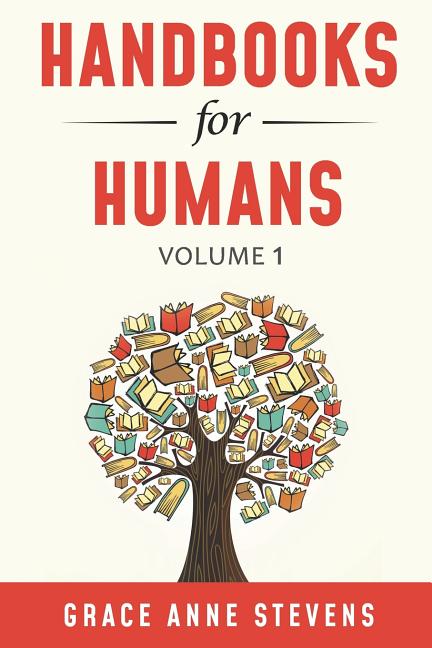 Handbooks for Humans, Volume 1: Learn to Manage Your Attitudes in All Your Relationships