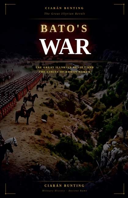 Bato's War: The Great Illyrian Revolt and the Limits of Roman Power