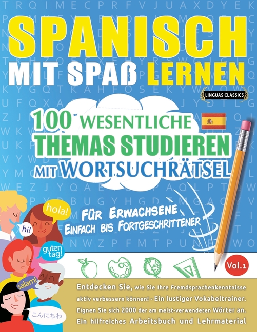 Spanisch Mit Spaß Lernen - Für Erwachsene: Einfach Bis Fortgeschrittener - 100 Wesentliche Themas Studieren Mit Wortsuchrätsel - Vol.1