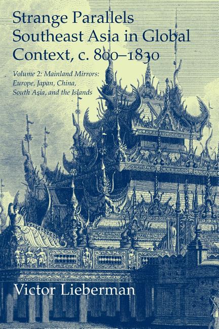 Strange Parallels: Volume 2, Mainland Mirrors: Europe, Japan, China, South Asia, and the Islands: Southeast Asia in Global Context, C.800