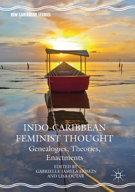 Indo-Caribbean Feminist Thought: Genealogies, Theories, Enactments