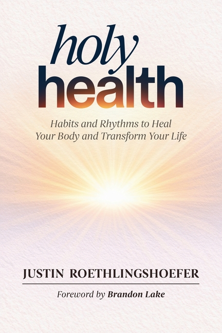 Holy Health: Habits and Rhythms to Heal Your Body and Transform Your Life