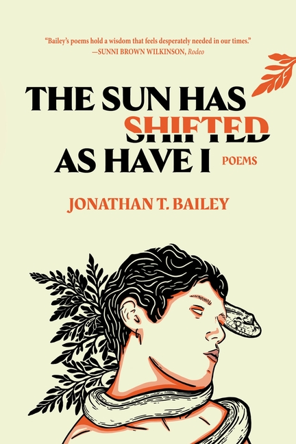 The Sun Has Shifted as Have I: Poems: Poems