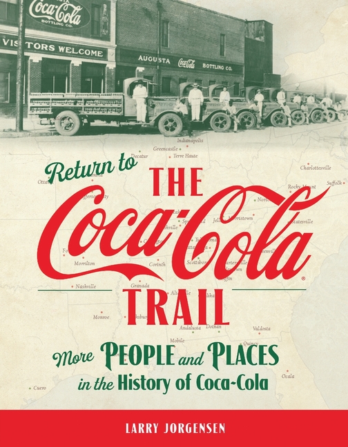 Return to the Coca-Cola Trail: More People and Places in the History of Coca-Cola