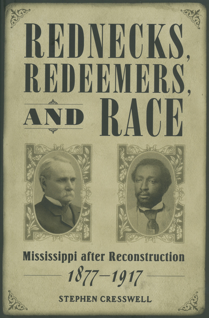 Rednecks, Redeemers, and Race: Mississippi After Reconstruction, 1877-1917