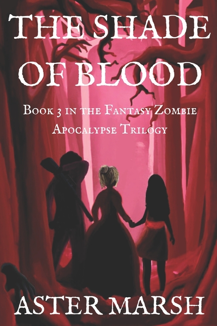 The Shade of Blood (The Fantasy Zombie Apocalypse Trilogy Book 3)
