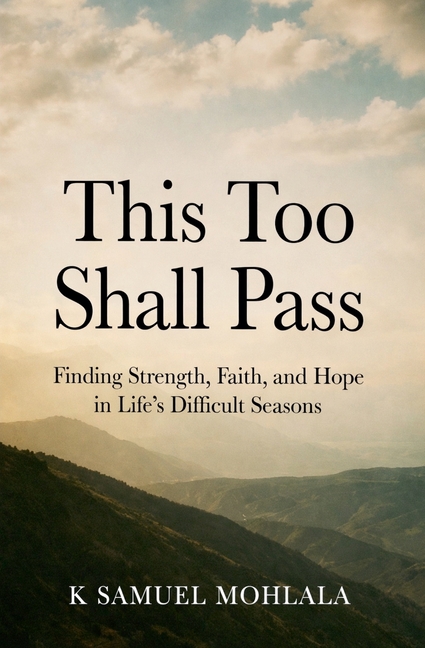 This Too Shall Pass: Finding Strength, Faith, and Hope in Life's Difficult Seasons