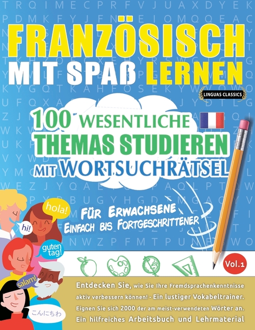 Französisch Mit Spaß Lernen - Für Erwachsene: Einfach Bis Fortgeschrittener - 100 Wesentliche Themas Studieren Mit Wortsuchrätsel - Vol.1