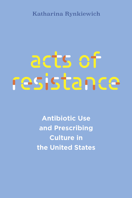 Acts of Resistance: Antibiotic Use and Prescribing Culture in the United States