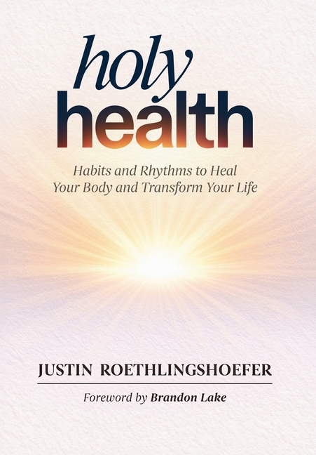 Holy Health: Habits and Rhythms to Heal Your Body and Transform Your Life