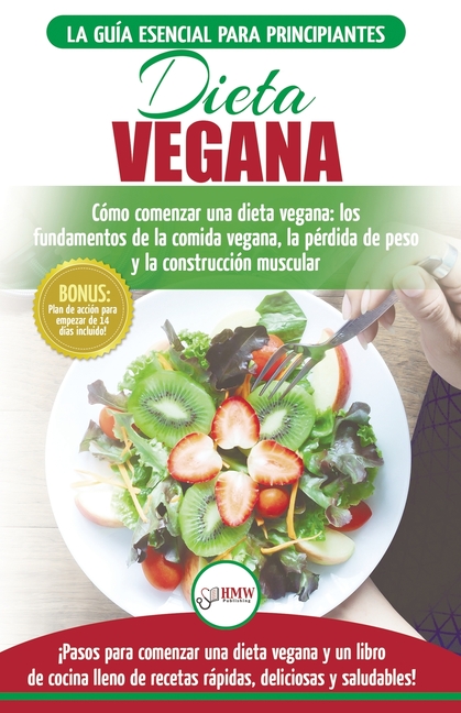 Dieta Vegana: Recetas para principiantes Guía de cocina - Cómo comenzar una dieta vegana - Conceptos básicos de la comida vegana (Libro en español / V