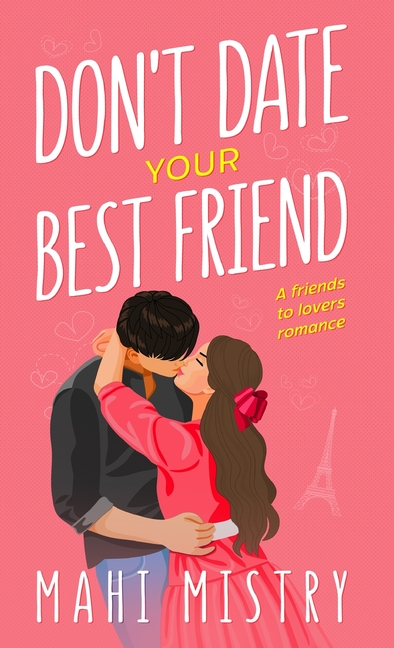 Don't Date Your Best Friend: A Friends to Lovers Steamy Romance