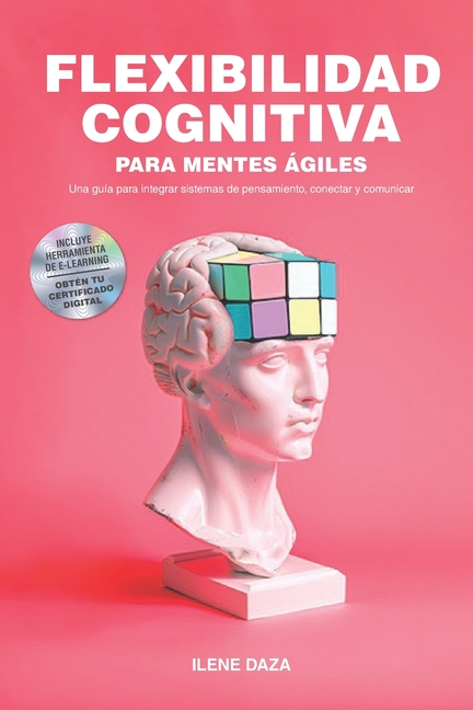 Flexibilidad cognitiva para mentes ágiles: Una guía para integrar sistemas de pensamiento, conectar y comunicar