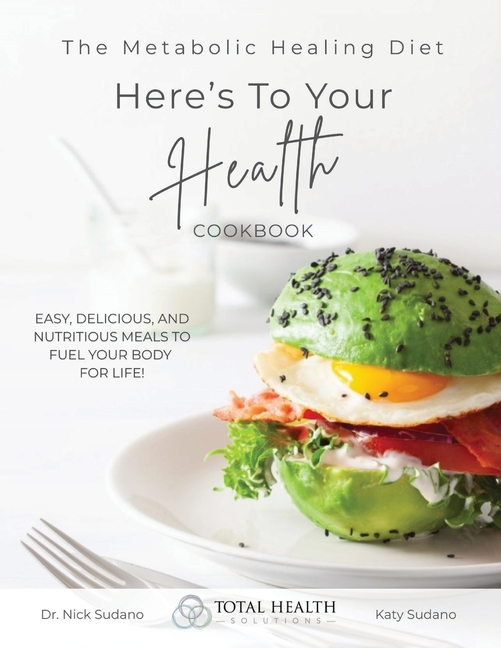 The Metabolic Healing Diet Cookbook: Here's To Your Health