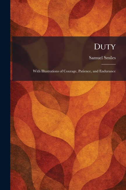 Duty: With Illustrations of Courage, Patience, and Endurance