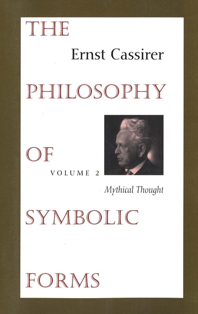 The Philosophy of Symbolic Forms: Volume 2: Mythical Thought