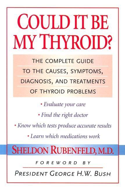 Could It Be My Thyroid?: The Complete Guide to the Causes, Symptoms, Diagnosis, and Treatments of Thyroid Problems
