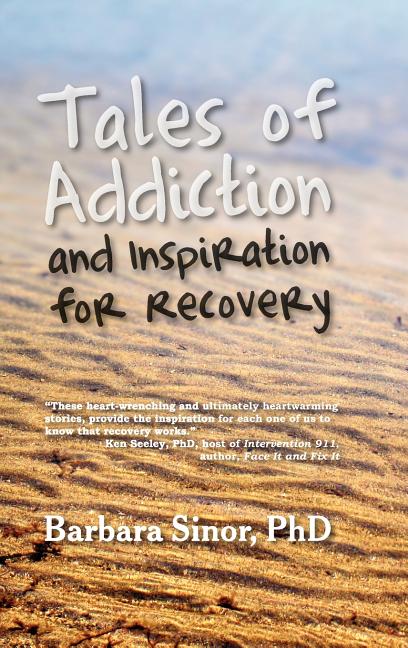 Tales of Addiction and Inspiration for Recovery: Twenty True Stories from the Soul