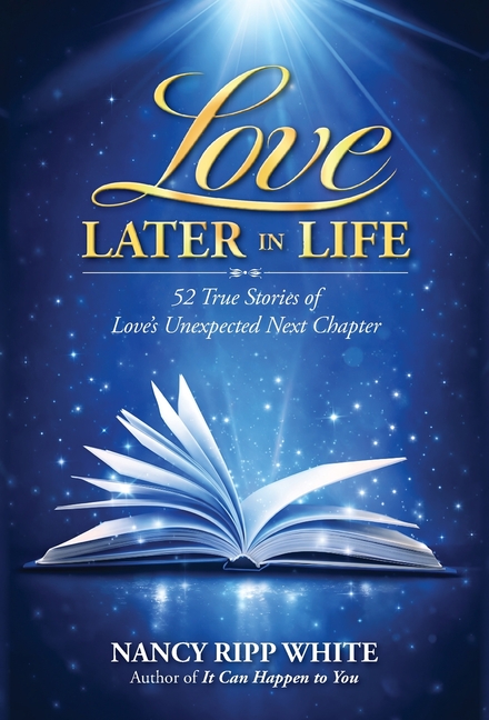 Love Later in Life: 52 True Stories of Love's Unexpected Next Chapter