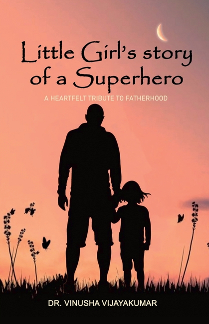 "Little Girl's Story of a Superhero: A Heartfelt Tribute to Fatherhood" A story of resilience, empowerment and authenticity.