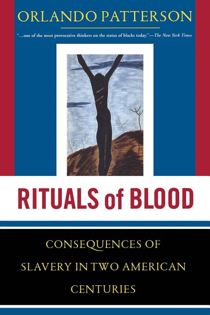 Rituals of Blood: The Consequences of Slavery in Two American Centuries