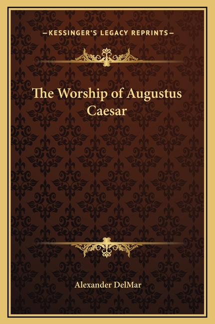 The Worship of Augustus Caesar