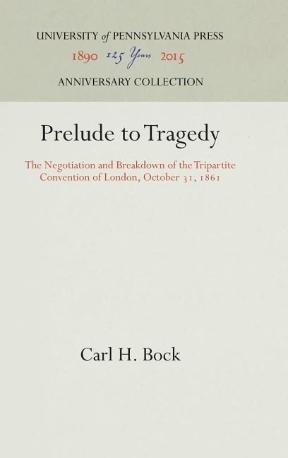 Prelude to Tragedy: The Negotiation and Breakdown of the Tripartite Convention of London, October 31, 1861