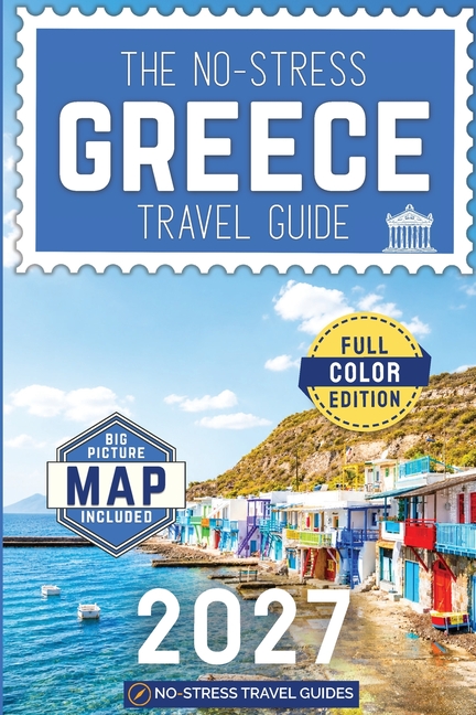 The No-Stress Greece Travel Guide: A Full-Color Handbook with Real Prices, Honest Advice, and Everything You Need for Ferries, Islands, and Beyond