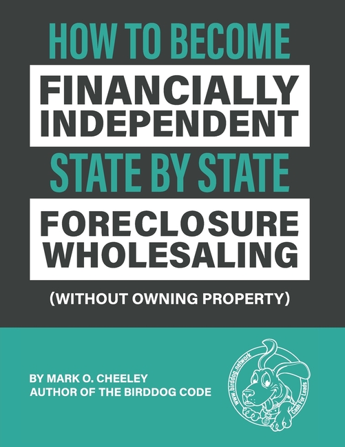 Foreclosure Wholesaling: How to Become Financially Independent State by State (Without Owning Property)