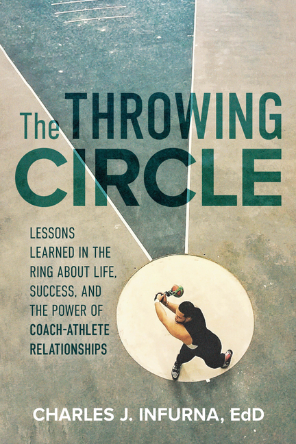 The Throwing Circle: Lessons Learned in the Ring about Life, Success, and the Power of Coach-Athlete Relationships