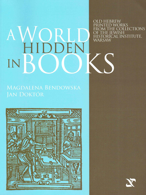 A World Hidden in Books: Old Hebrew Printed Works from the Collection of the Jewish Historical Institute, Warsaw