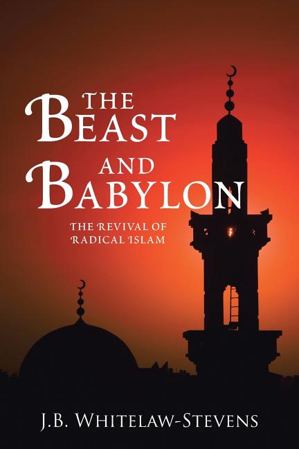 The Beast and Babylon: The Revival of Radical Islam
