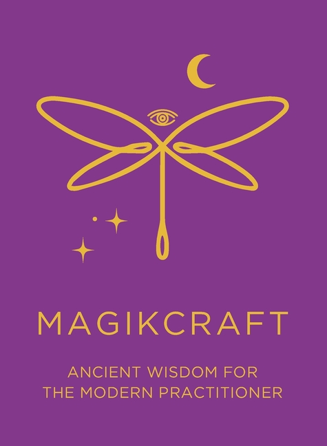 Ancient Wisdom for the Modern Practitioner - MagikCraft: Empowerment Through Rituals, Goddesses, Ancestors, Astrology, Witches, Runes, Crystals, Herbs
