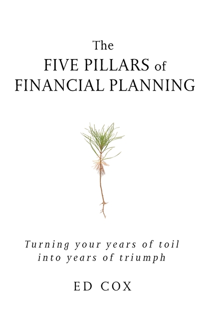 The Five Pillars of Financial Planning: Turning Your Years of Toil into Years of Triumph